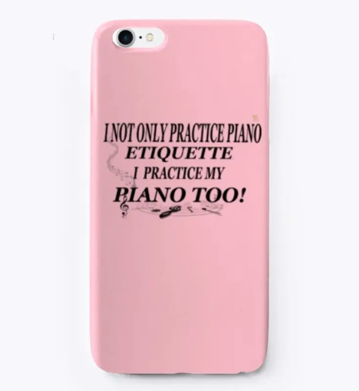 I NOT ONLY PRACTICE PIANO ETIQUETTE